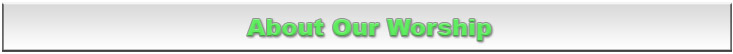 About Our Worship